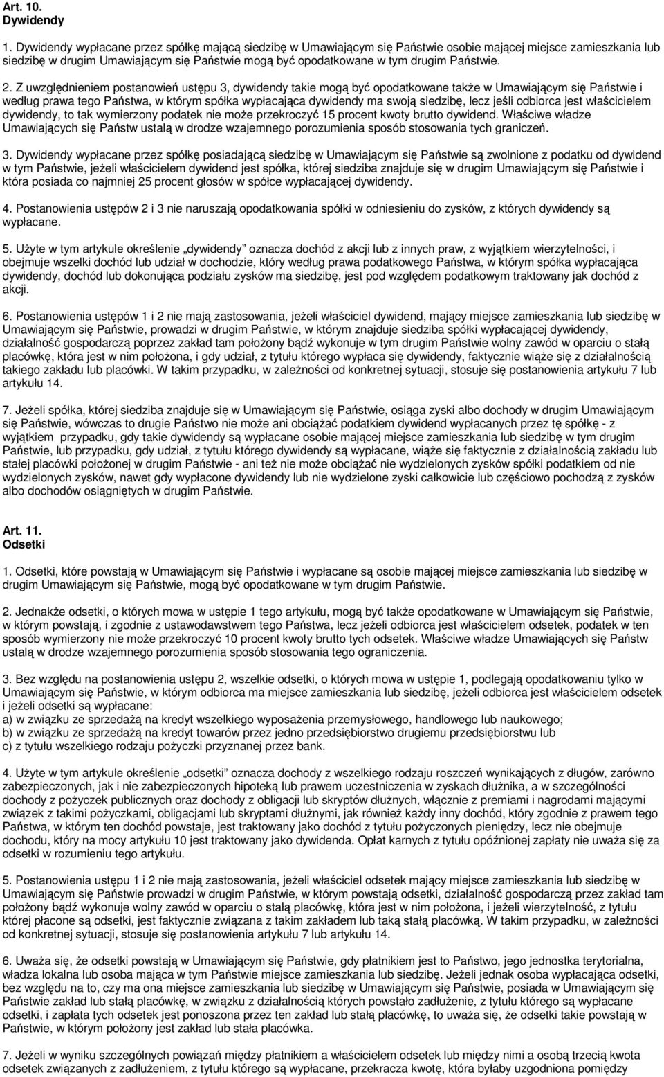 Z uwzgldnieniem postanowie ustpu 3, dywidendy takie mog by opodatkowane take w Umawiajcym si Pastwie i według prawa tego Pastwa, w którym spółka wypłacajca dywidendy ma swoj siedzib, lecz jeli