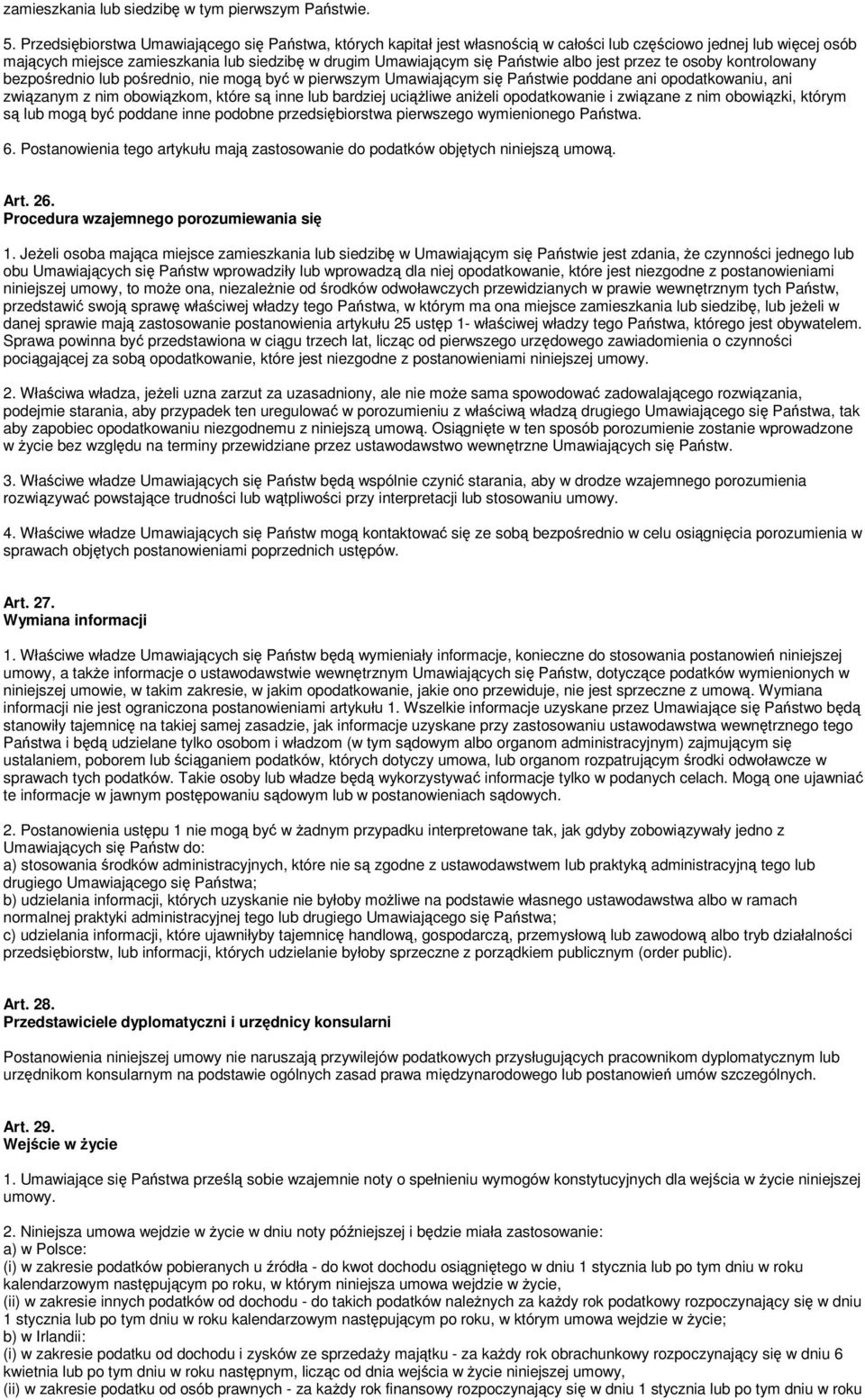 te osoby kontrolowany bezporednio lub porednio, nie mog by w pierwszym Umawiajcym si Pastwie poddane ani opodatkowaniu, ani zwizanym z nim obowizkom, które s inne lub bardziej uciliwe anieli