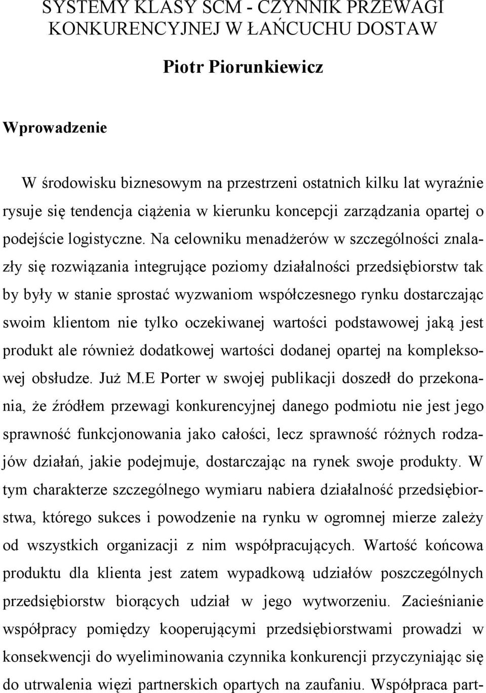 Na celowniku menadżerów w szczególności znalazły się rozwiązania integrujące poziomy działalności przedsiębiorstw tak by były w stanie sprostać wyzwaniom współczesnego rynku dostarczając swoim