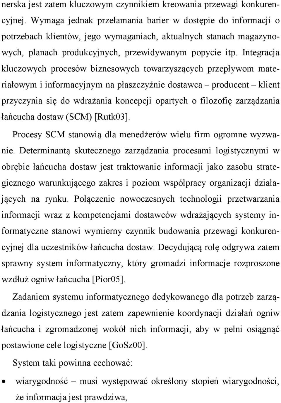 Integracja kluczowych procesów biznesowych towarzyszących przepływom materiałowym i informacyjnym na płaszczyźnie dostawca producent klient przyczynia się do wdrażania koncepcji opartych o filozofię