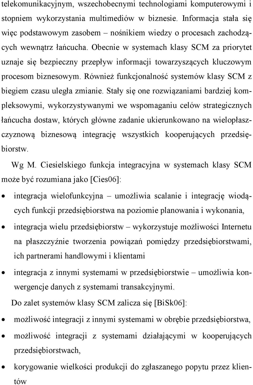 Obecnie w systemach klasy SCM za priorytet uznaje się bezpieczny przepływ informacji towarzyszących kluczowym procesom biznesowym.