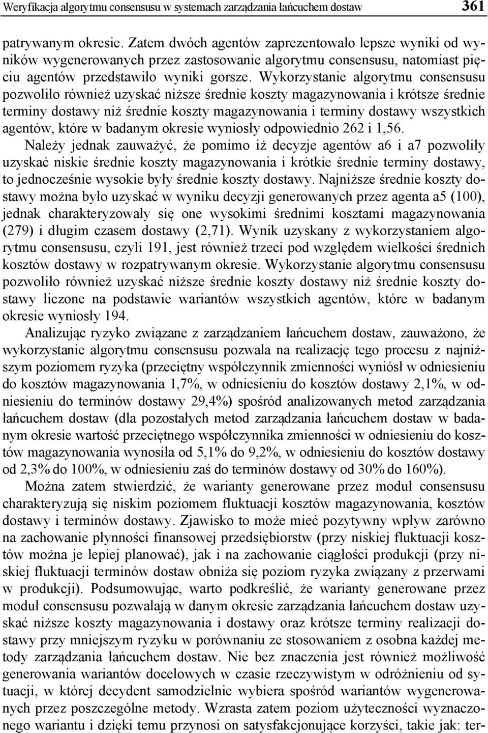 Wykorzystanie algorytmu consensusu pozwoliło również uzyskać niższe średnie koszty magazynowania i krótsze średnie terminy dostawy niż średnie koszty magazynowania i terminy dostawy wszystkich