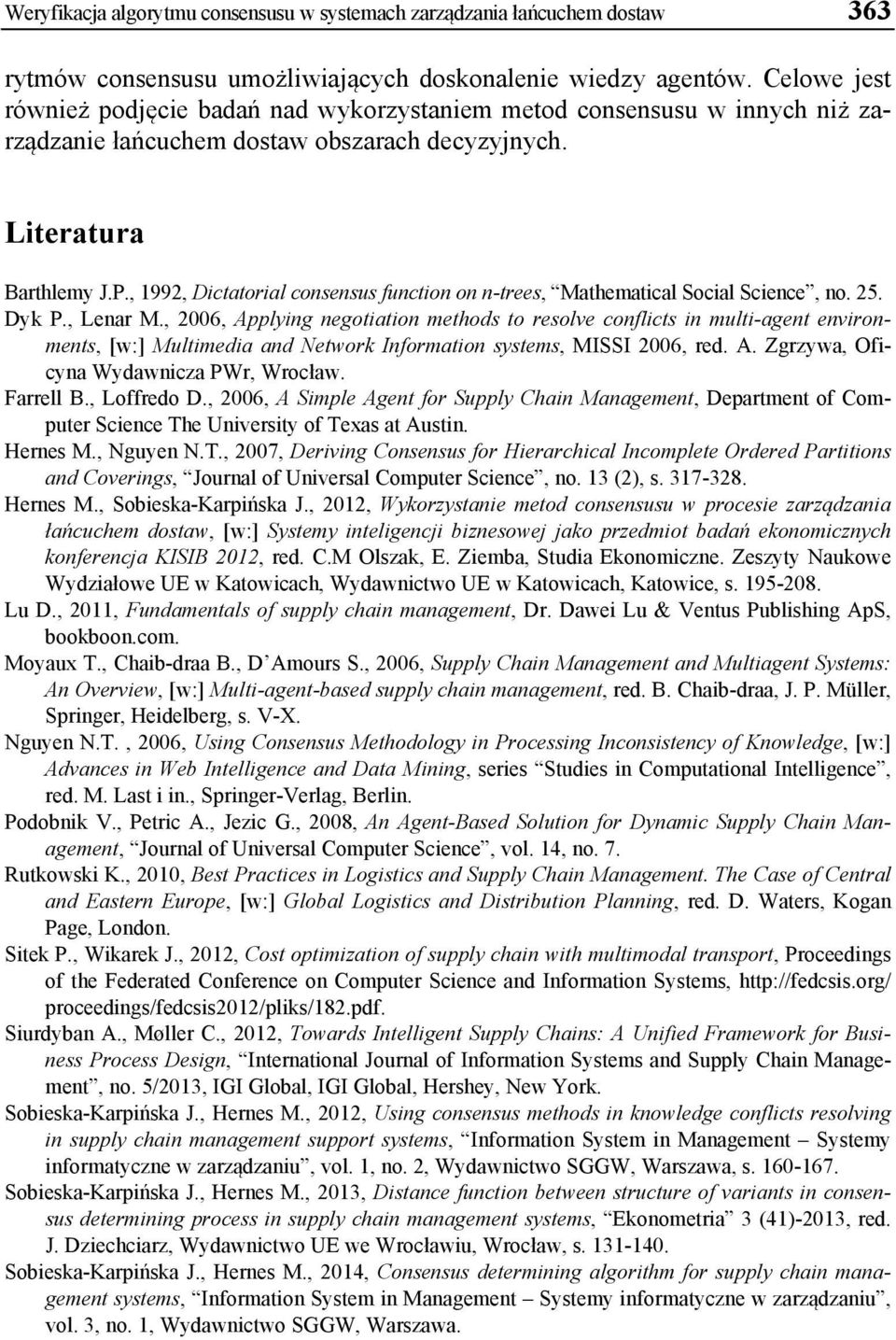 , 1992, Dictatorial consensus function on n-trees, Mathematical Social Science, no. 25. Dyk P., Lenar M.