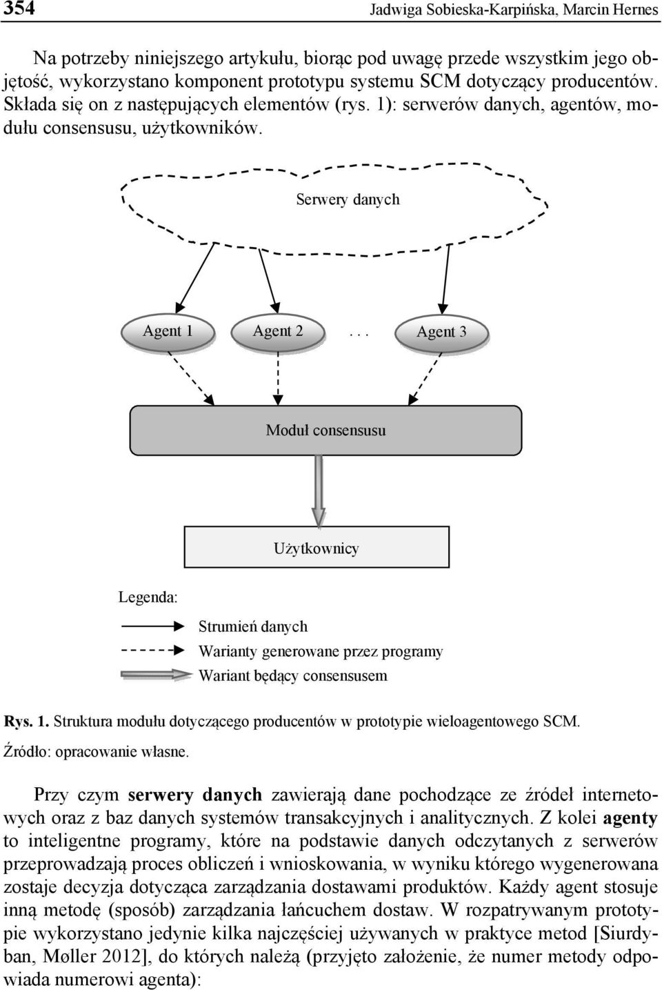 .. Agent 3 Moduł consensusu Użytkownicy Legenda: Strumień danych Warianty generowane przez programy Wariant będący consensusem Rys. 1.