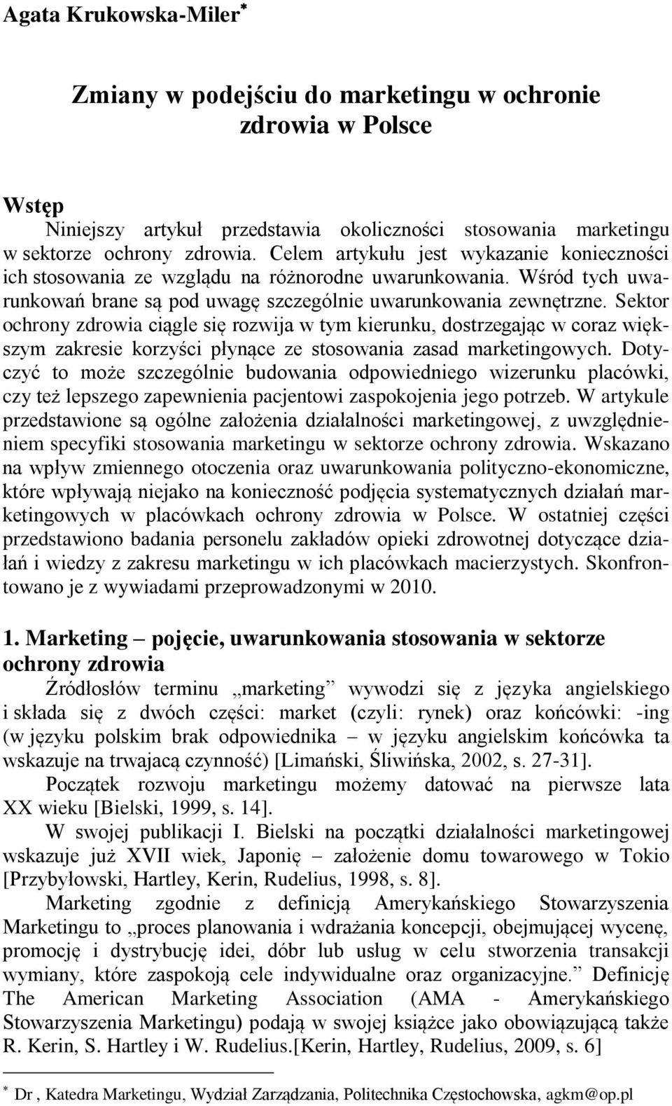 Sektor ochrony zdrowia ciągle się rozwija w tym kierunku, dostrzegając w coraz większym zakresie korzyści płynące ze stosowania zasad marketingowych.