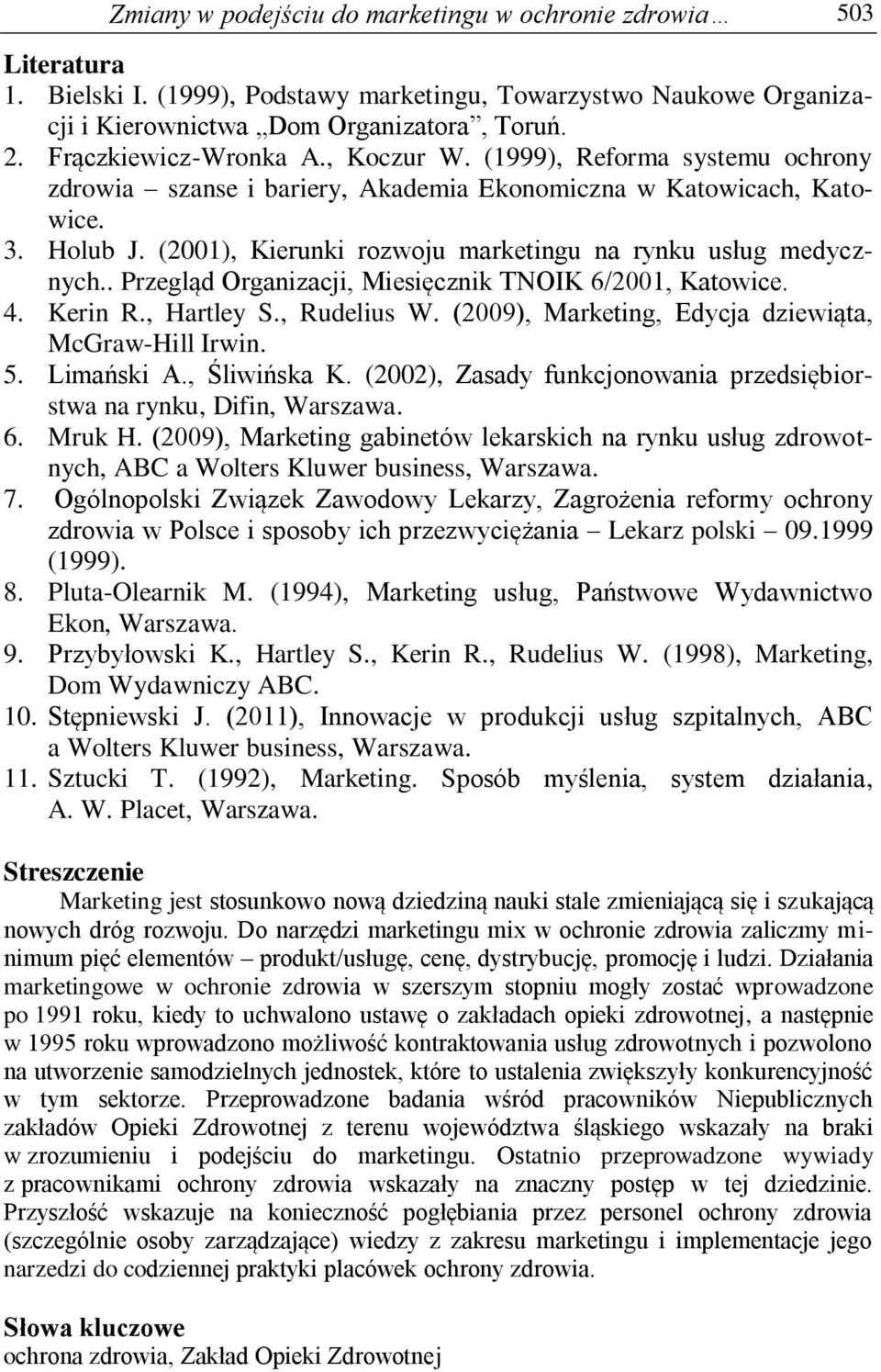 (2001), Kierunki rozwoju marketingu na rynku usług medycznych.. Przegląd Organizacji, Miesięcznik TNOIK 6/2001, Katowice. 4. Kerin R., Hartley S., Rudelius W.