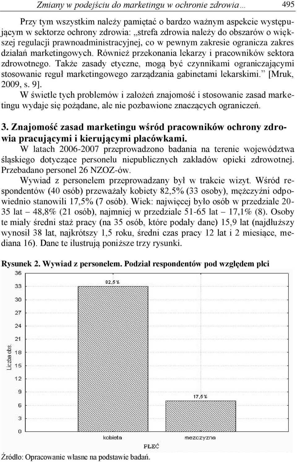 Także zasady etyczne, mogą być czynnikami ograniczającymi stosowanie reguł marketingowego zarządzania gabinetami lekarskimi. [Mruk, 2009, s. 9].