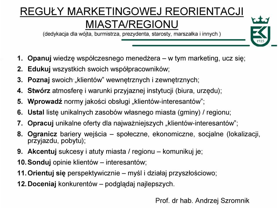 Wprowadź normy jakości obsługi klientów-interesantów ; 6. Ustal listę unikalnych zasobów własnego miasta (gminy) / regionu; 7. Opracuj unikalne oferty dla najwaŝniejszych klientów-interesantów ; 8.