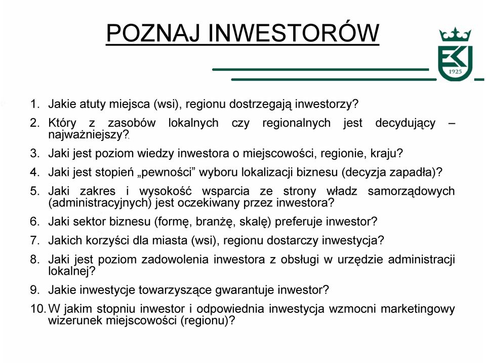 Jaki zakres i wysokość wsparcia ze strony władz samorządowych (administracyjnych) jest oczekiwany przez inwestora? 6. Jaki sektor biznesu (formę, branŝę, skalę) preferuje inwestor? 7.