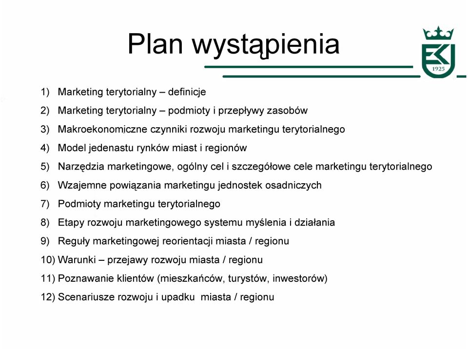 marketingu jednostek osadniczych 7) Podmioty marketingu terytorialnego 8) Etapy rozwoju marketingowego systemu myślenia i działania 9) Reguły marketingowej