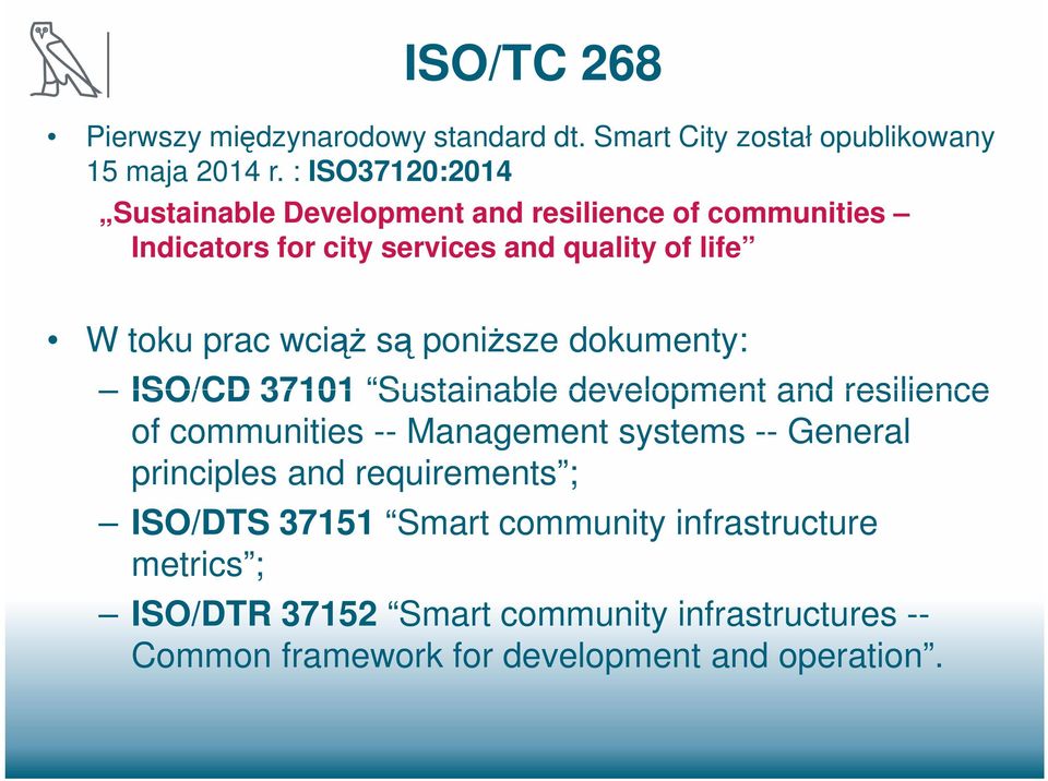 wciąż są poniższe dokumenty: ISO/CD 37101 Sustainable development and resilience of communities -- Management systems -- General