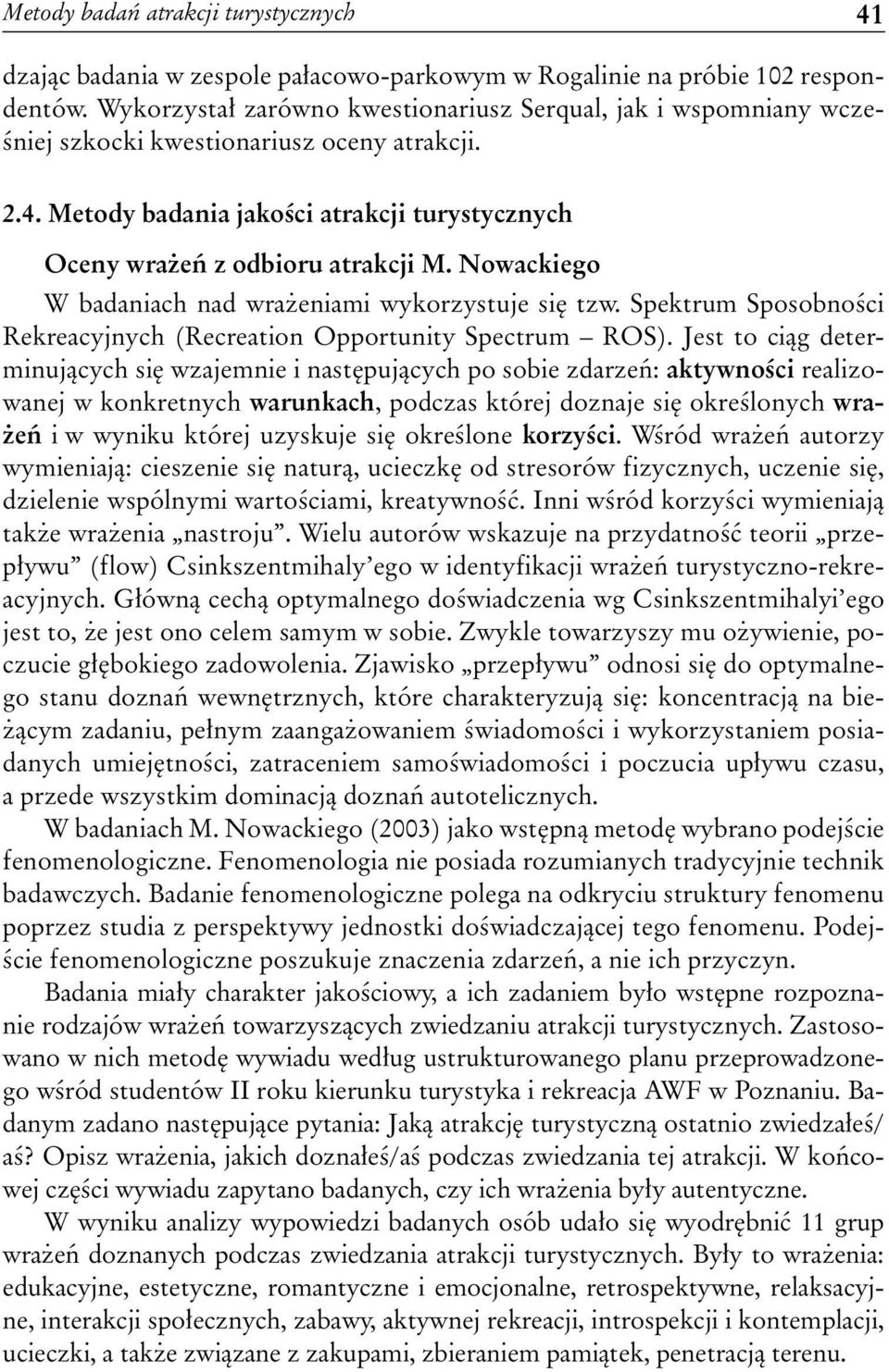 Nowackiego W badaniach nad wrażeniami wykorzystuje się tzw. Spektrum Sposobności Rekreacyjnych (Recreation Opportunity Spectrum ROS).