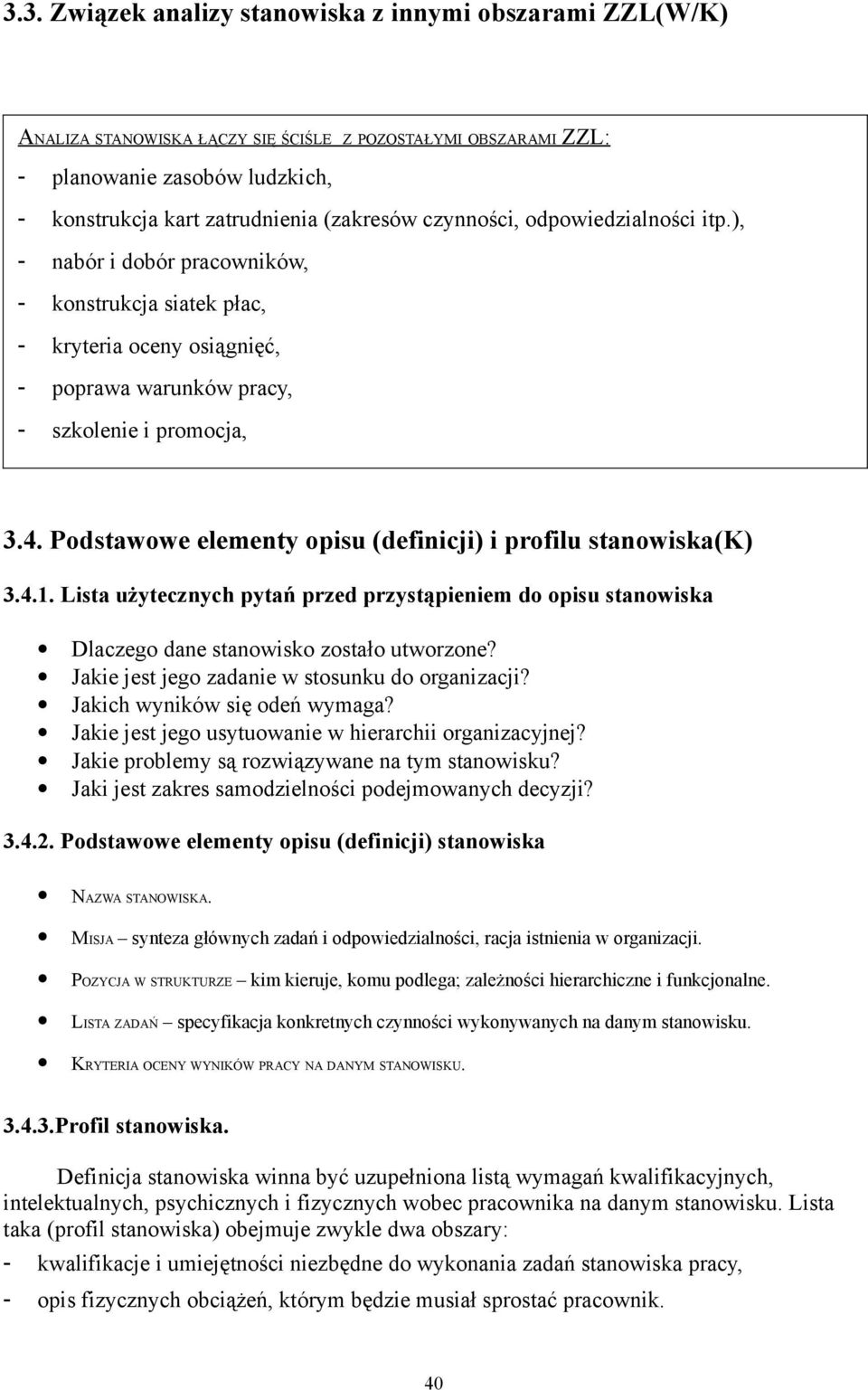 4. Podstawowe elementy opisu (definicji) i profilu stanowiska(k) 3.4.1. Lista użytecznych pytań przed przystąpieniem do opisu stanowiska Dlaczego dane stanowisko zostało utworzone?