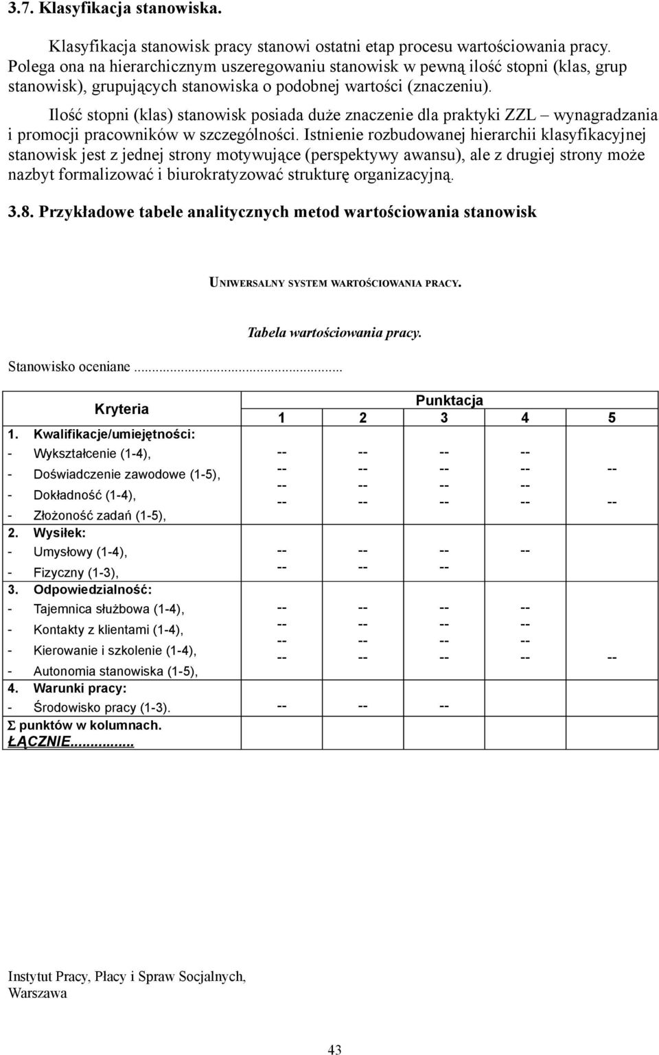 Ilość stopni (klas) stanowisk posiada duże znaczenie dla praktyki ZZL wynagradzania i promocji pracowników w szczególności.