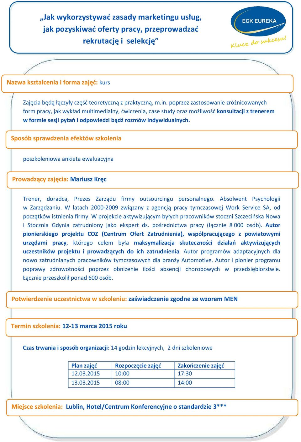 Sposób sprawdzenia efektów szkolenia poszkoleniowa ankieta ewaluacyjna Prowadzący zajęcia: Mariusz Kręc Trener, doradca, Prezes Zarządu firmy outsourcingu personalnego.