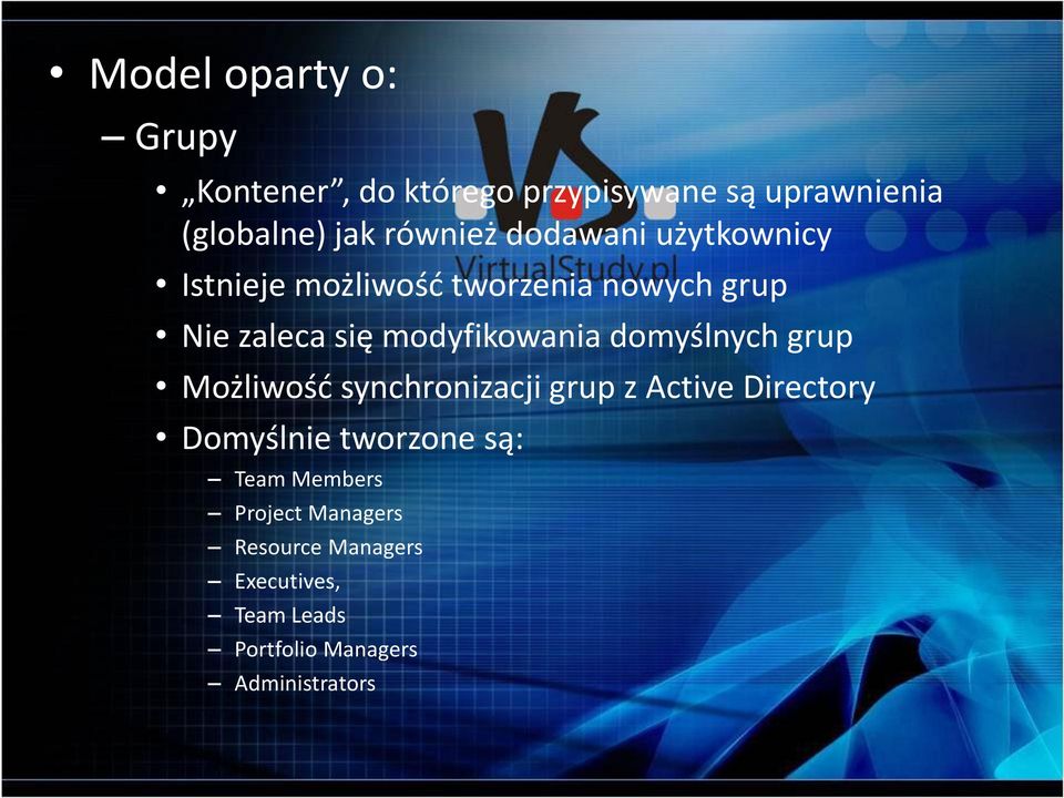 domyślnych grup Możliwość synchronizacji grup z Active Directory Domyślnie tworzone są: Team