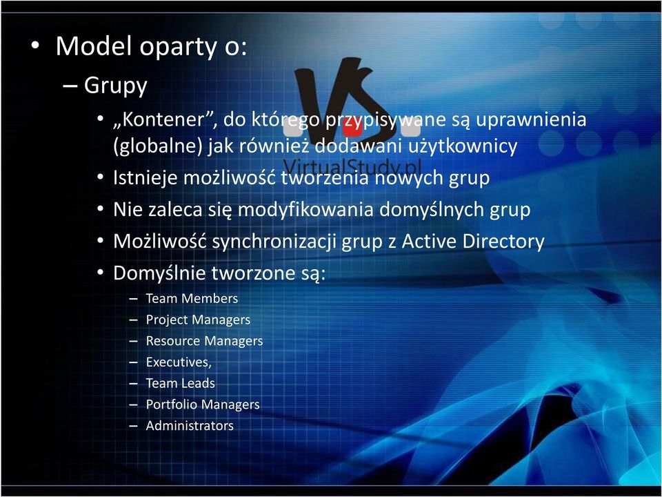 domyślnych grup Możliwość synchronizacji grup z Active Directory Domyślnie tworzone są: Team