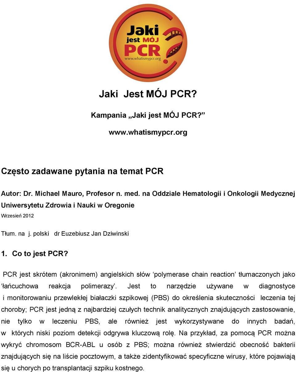 PCR jest skrótem (akronimem) angielskich słów polymerase chain reaction tłumaczonych jako łańcuchowa reakcja polimerazy.