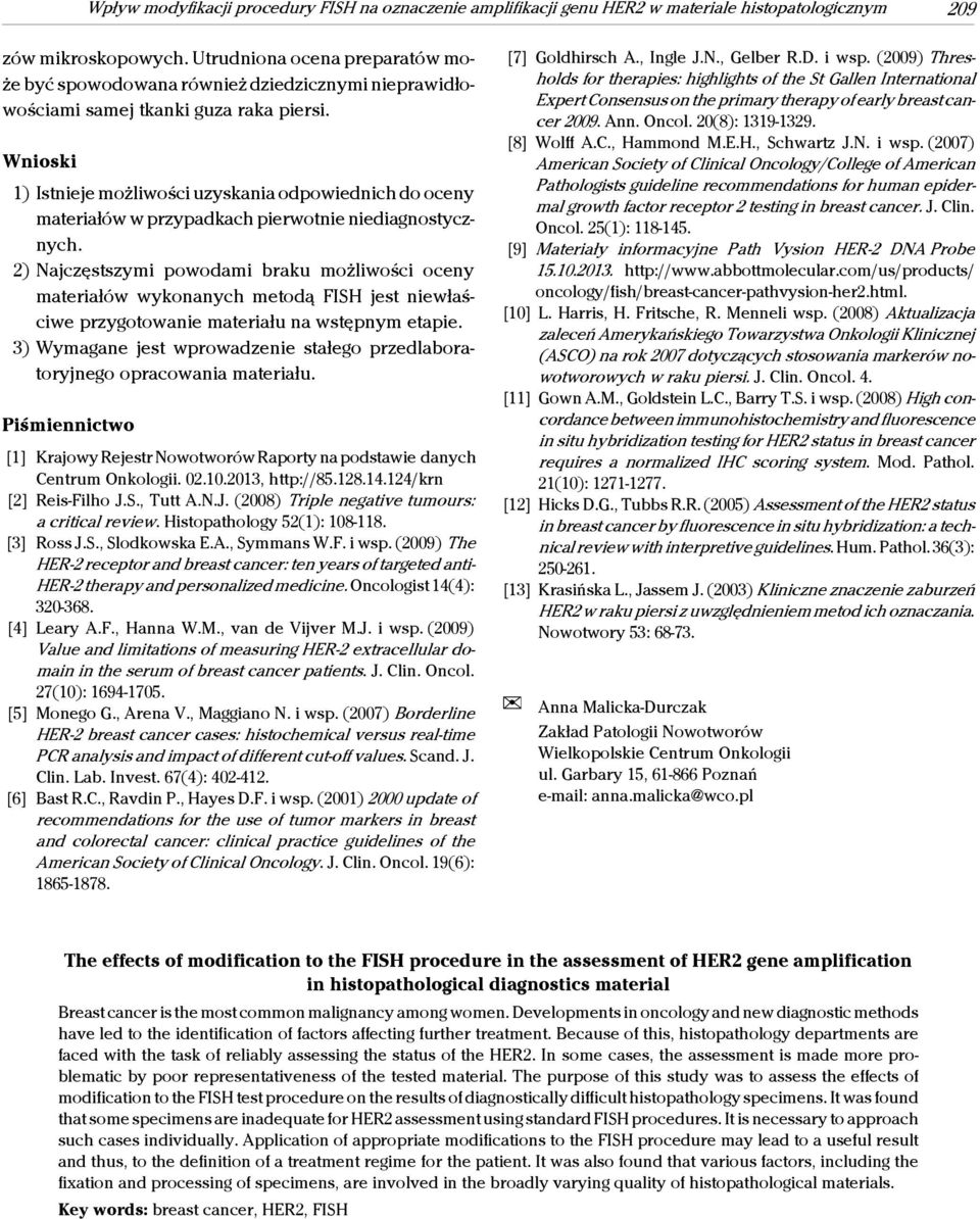 Wnioski 1) Istnieje możliwości uzyskania odpowiednich do oceny materiałów w przypadkach pierwotnie niediagnostycznych.