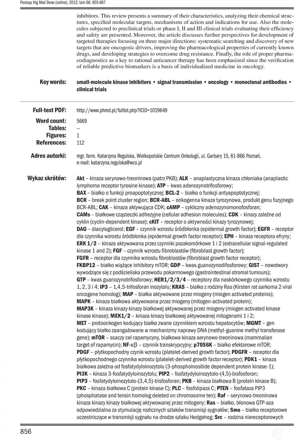 Also the molecules subjected to preclinical trials or phase I, II and III clinical trials evaluating their efficiency and safety are presented.