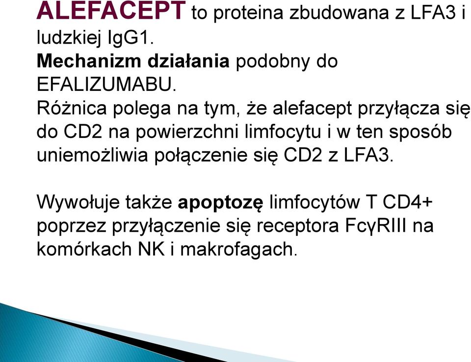 Różnica polega na tym, że alefacept przyłącza się do CD2 na powierzchni limfocytu i w