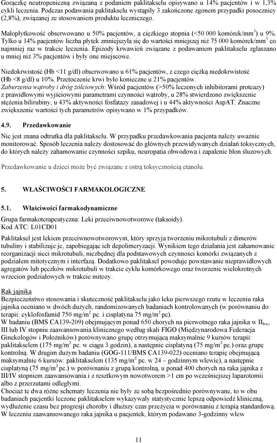 Małopłytkowość obserwowano u 50% pacjentów, a ciężkiego stopnia (<50 000 komórek/mm 3 ) u 9%.