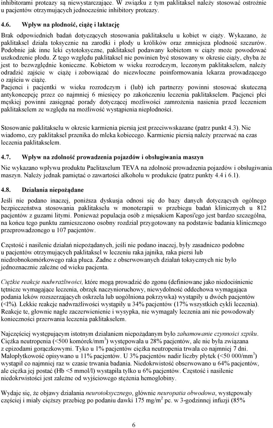 Wykazano, że paklitaksel działa toksycznie na zarodki i płody u królików oraz zmniejsza płodność szczurów.