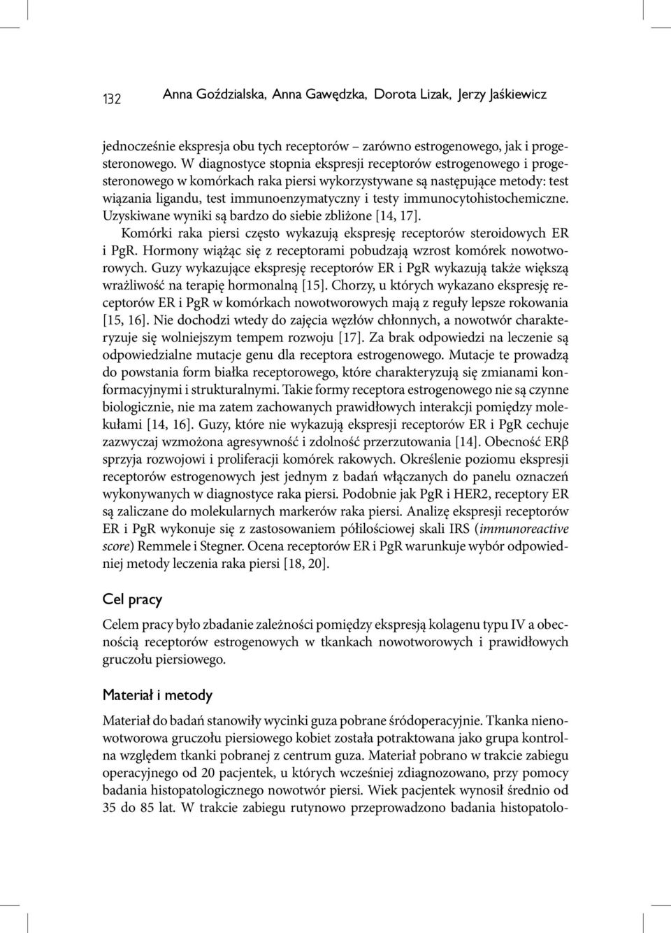 immunocytohistochemiczne. Uzyskiwane wyniki są bardzo do siebie zbliżone [14, 17]. Komórki raka piersi często wykazują ekspresję receptorów steroidowych ER i PgR.