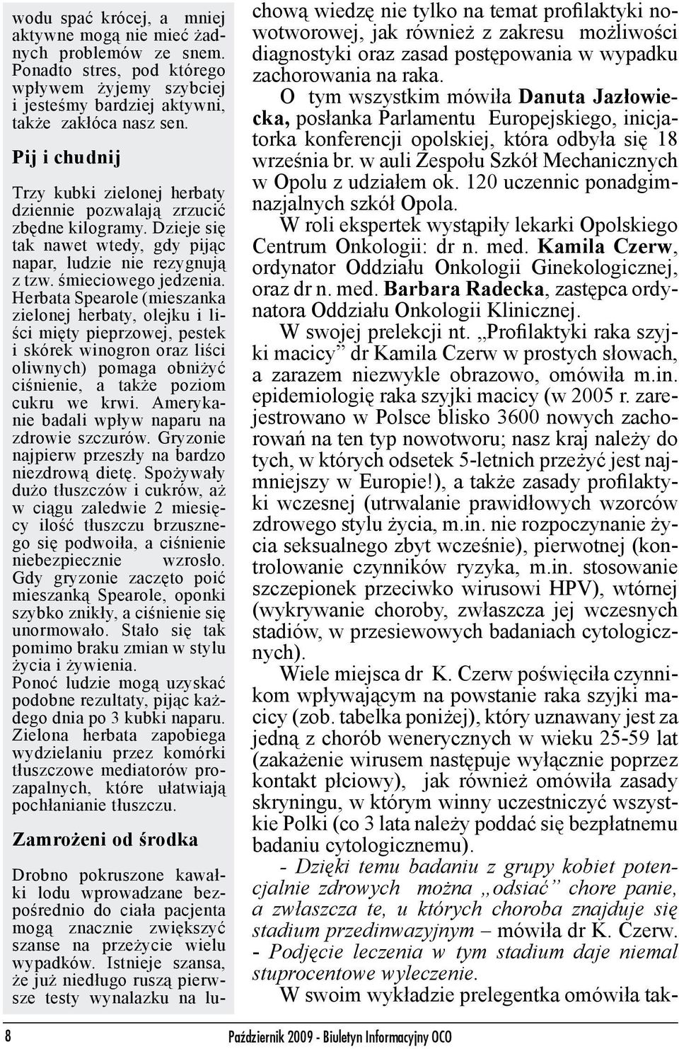 w auli Zespołu Szkół Mechanicznych w Opolu z udziałem ok. 120 uczennic ponadgimnazjalnych szkół Opola. W roli ekspertek wystąpiły lekarki Opolskiego Centrum Onkologii: dr n. med.