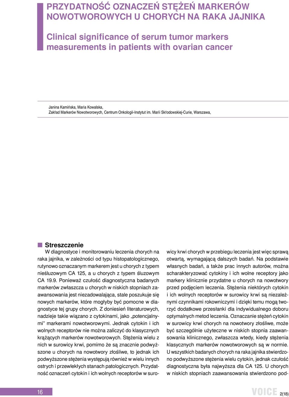 Marii Skłodowskiej-Curie, Warszawa, Streszczenie W diagnostyce i monitorowaniu leczenia chorych na raka jajnika, w zależności od typu histopatologicznego, rutynowo oznaczanym markerem jest u chorych