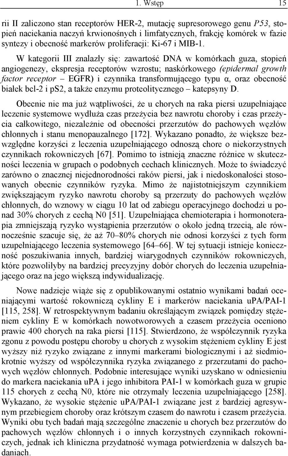 W kategorii III znalazły się: zawartość DNA w komórkach guza, stopień angiogenezy, ekspresja receptorów wzrostu; naskórkowego (epidermal growth factor receptor - EGFR) i czynnika transformującego