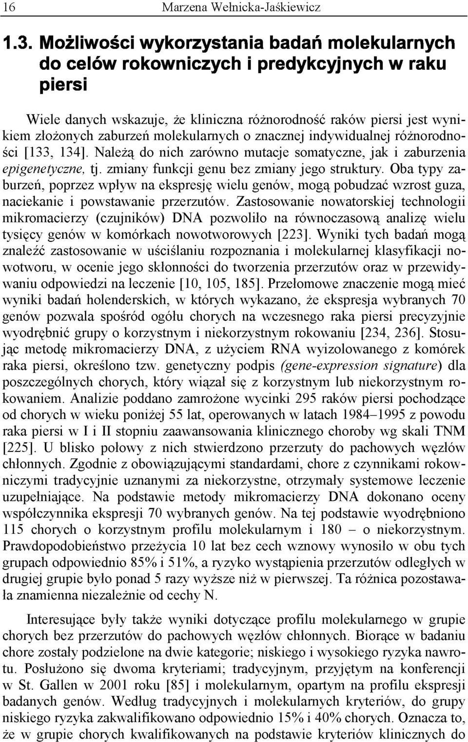 molekularnych o znacznej indywidualnej różnorodności [133, 134]. Należą do nich zarówno mutacje somatyczne, jak i zaburzenia epigenetyczne, tj. zmiany funkcji genu bez zmiany jego struktury.