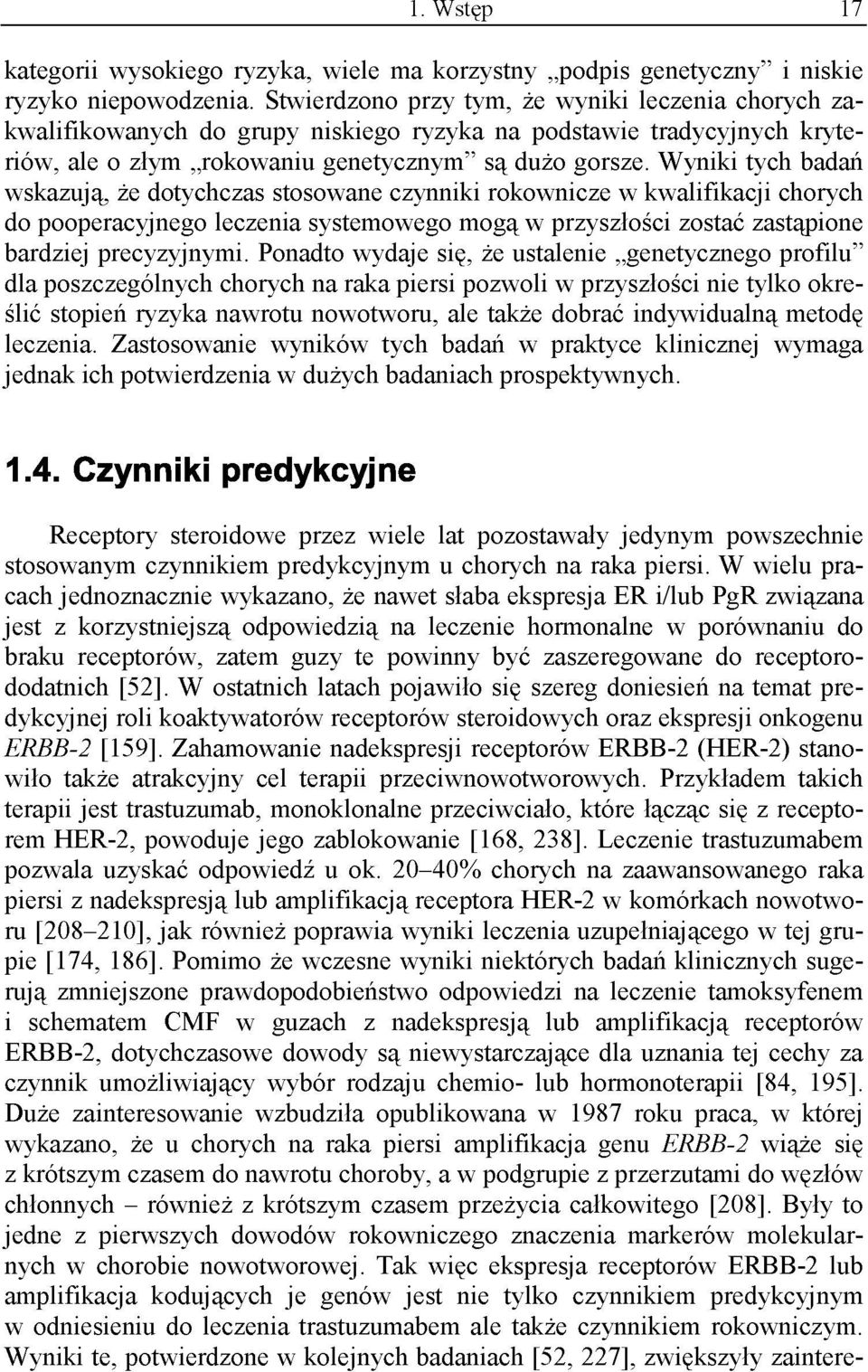 Wyniki tych badań wskazują, że dotychczas stosowane czynniki rokownicze w kwalifikacji chorych do pooperacyjnego leczenia systemowego mogą w przyszłości zostać zastąpione bardziej precyzyjnymi.