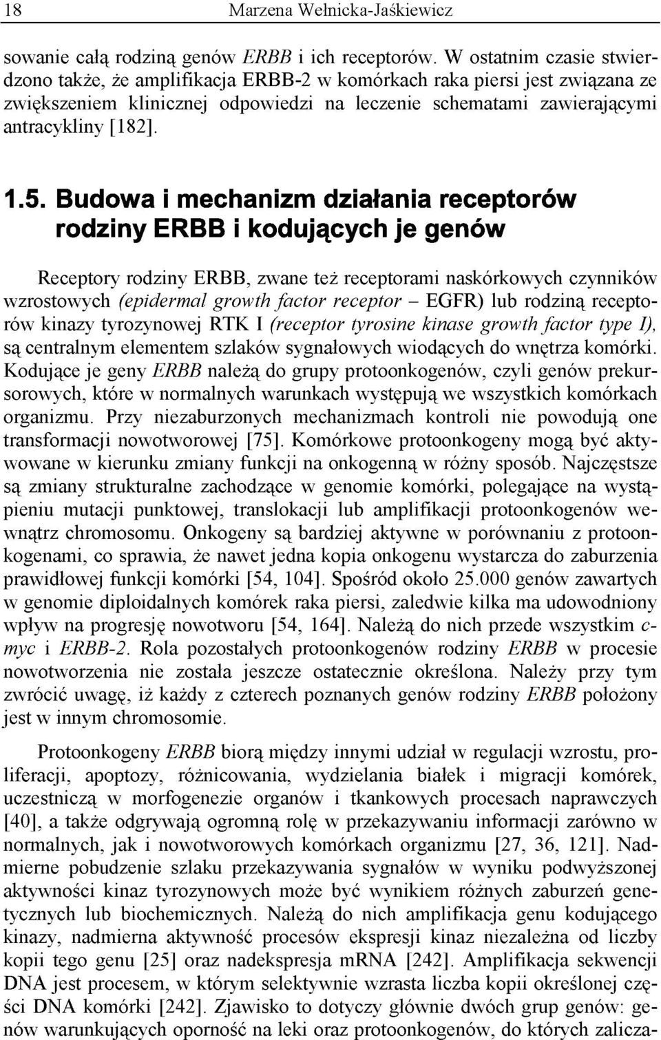 Budowa i mechanizm działania receptorów rodziny ERBB i kodujących je genów Receptory rodziny ERBB, zwane też receptorami naskórkowych czynników wzrostowych (epidermal growth factor receptor - EGFR)