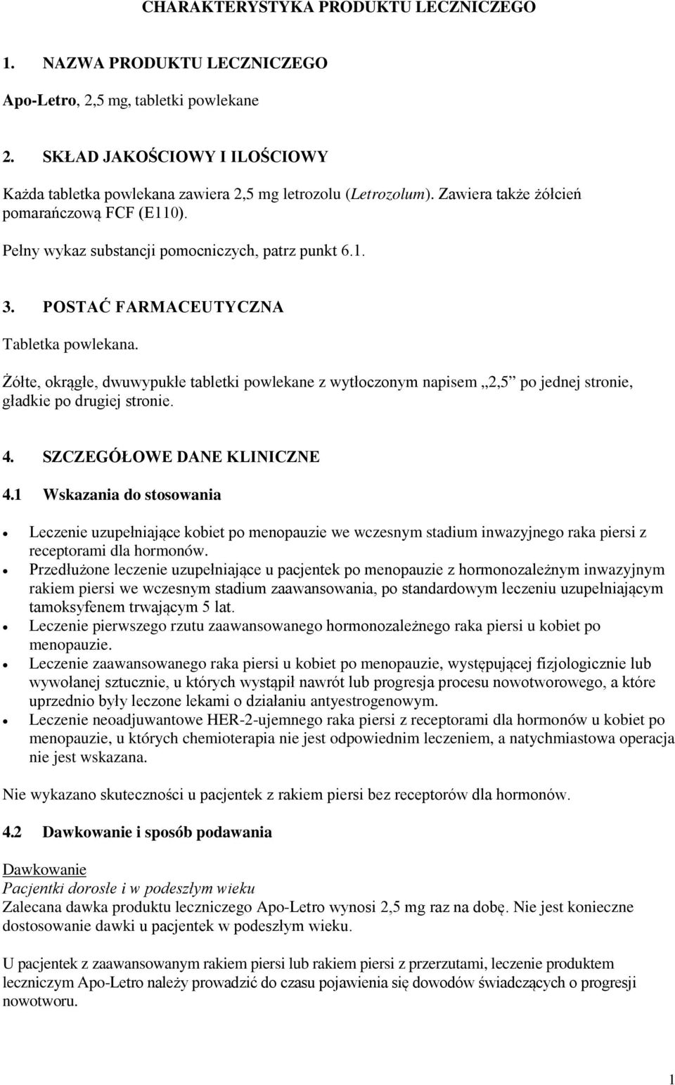 Żółte, okrągłe, dwuwypukłe tabletki powlekane z wytłoczonym napisem 2,5 po jednej stronie, gładkie po drugiej stronie. 4. SZCZEGÓŁOWE DANE KLINICZNE 4.