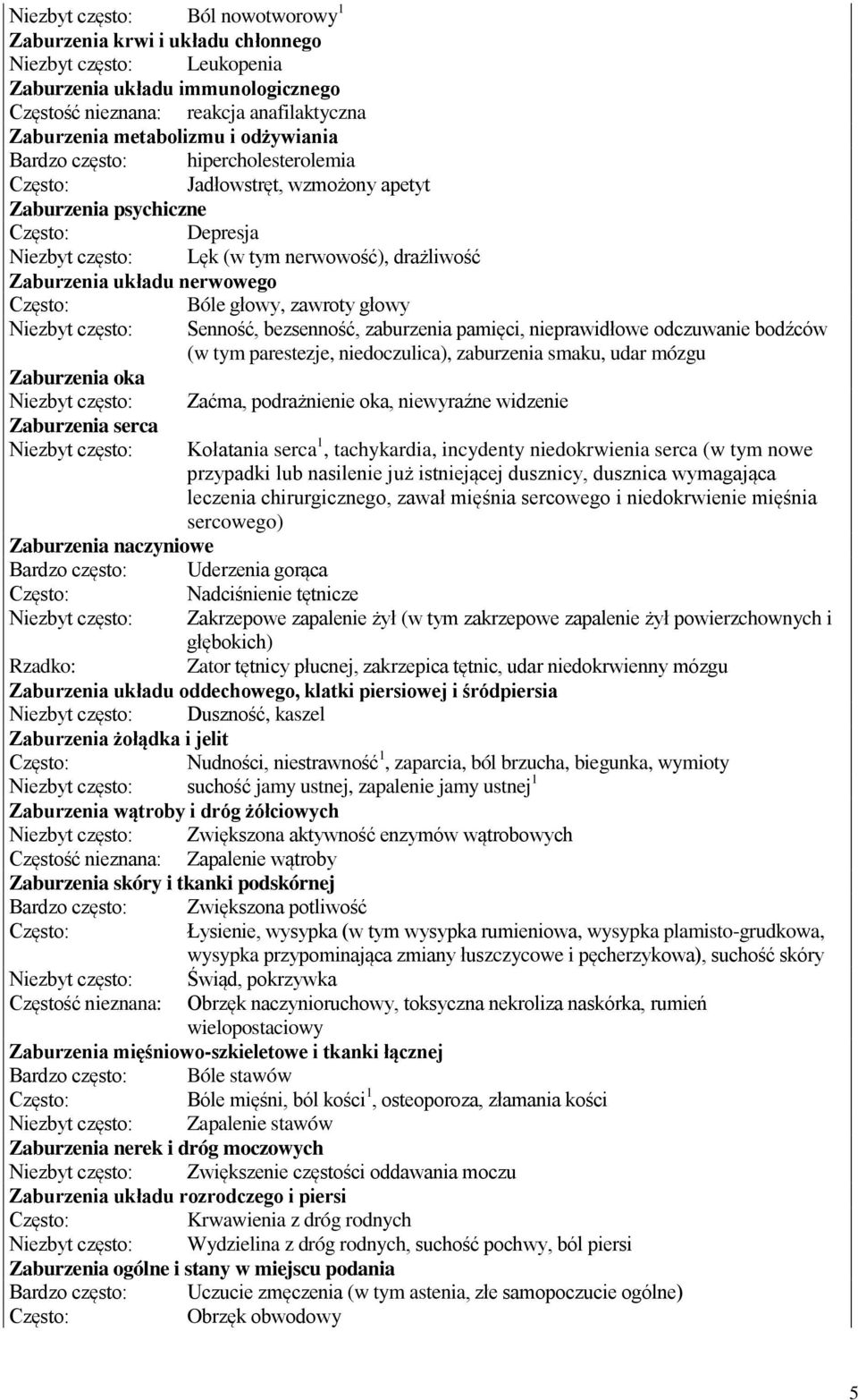 zawroty głowy Niezbyt często: Senność, bezsenność, zaburzenia pamięci, nieprawidłowe odczuwanie bodźców (w tym parestezje, niedoczulica), zaburzenia smaku, udar mózgu Zaburzenia oka Niezbyt często: