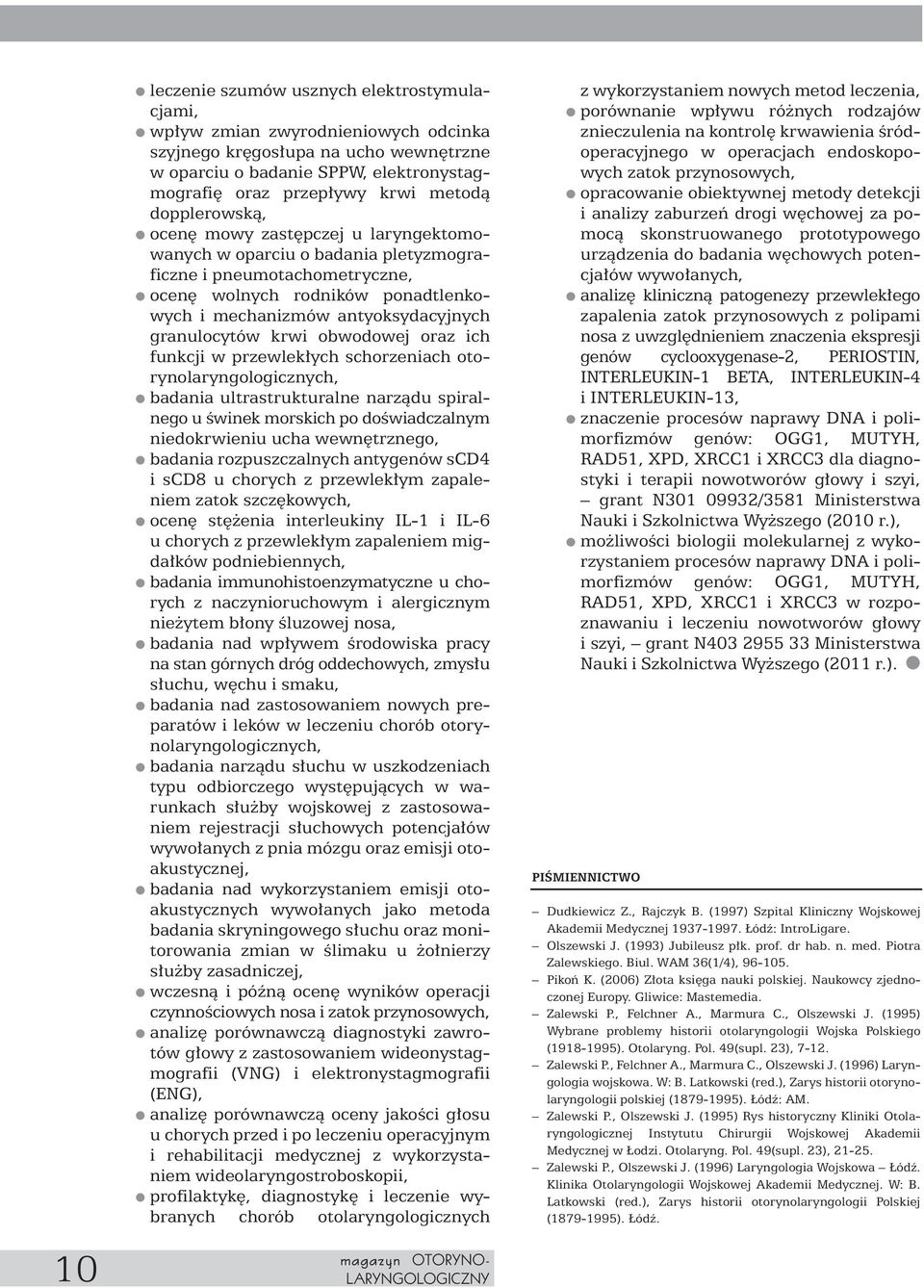 granulocytów krwi obwodowej oraz ich funkcji w przewlek ych schorzeniach otorynolaryngologicznych, badania ultrastrukturalne narzàdu spiralnego u Êwinek morskich po doêwiadczalnym niedokrwieniu ucha