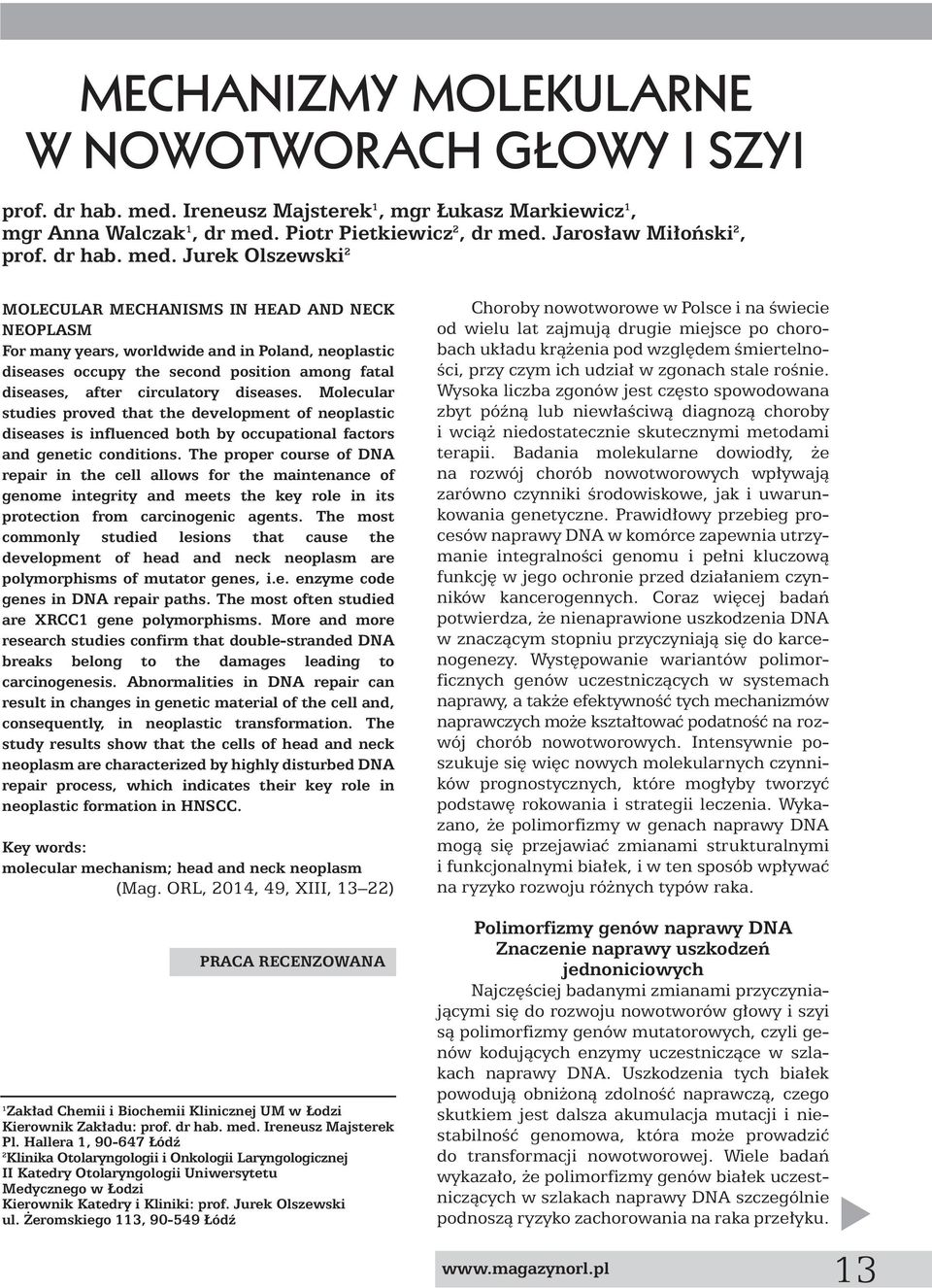 Jurek Olszewski 2 MOLECULAR MECHANISMS IN HEAD AND NECK NEOPLASM For many years, worldwide and in Poland, neoplastic diseases occupy the second position among fatal diseases, after circulatory