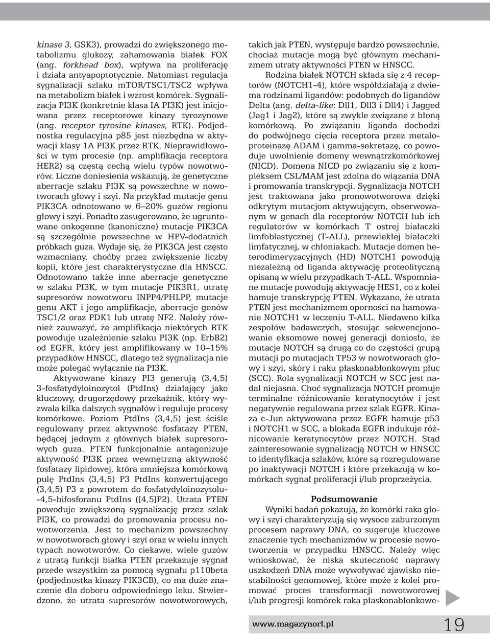 Sygnalizacja PI3K (konkretnie klasa IA PI3K) jest inicjowana przez receptorowe kinazy tyrozynowe (ang. receptor tyrosine kinases, RTK).