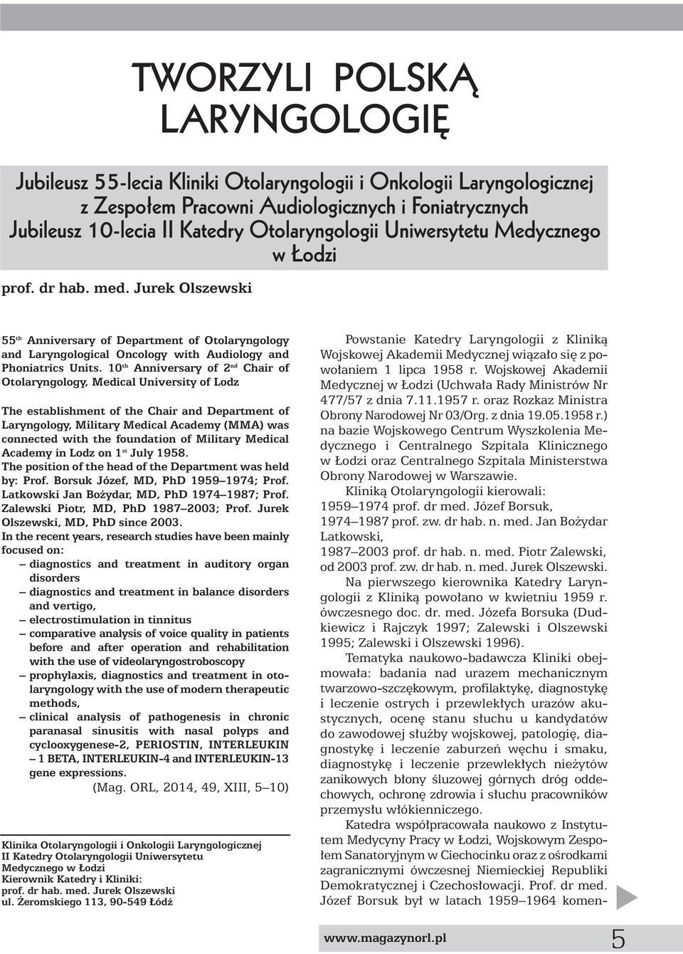 10 th Anniversary of 2 nd Chair of Otolaryngology, Medical University of Lodz The establishment of the Chair and Department of Laryngology, Military Medical Academy (MMA) was connected with the