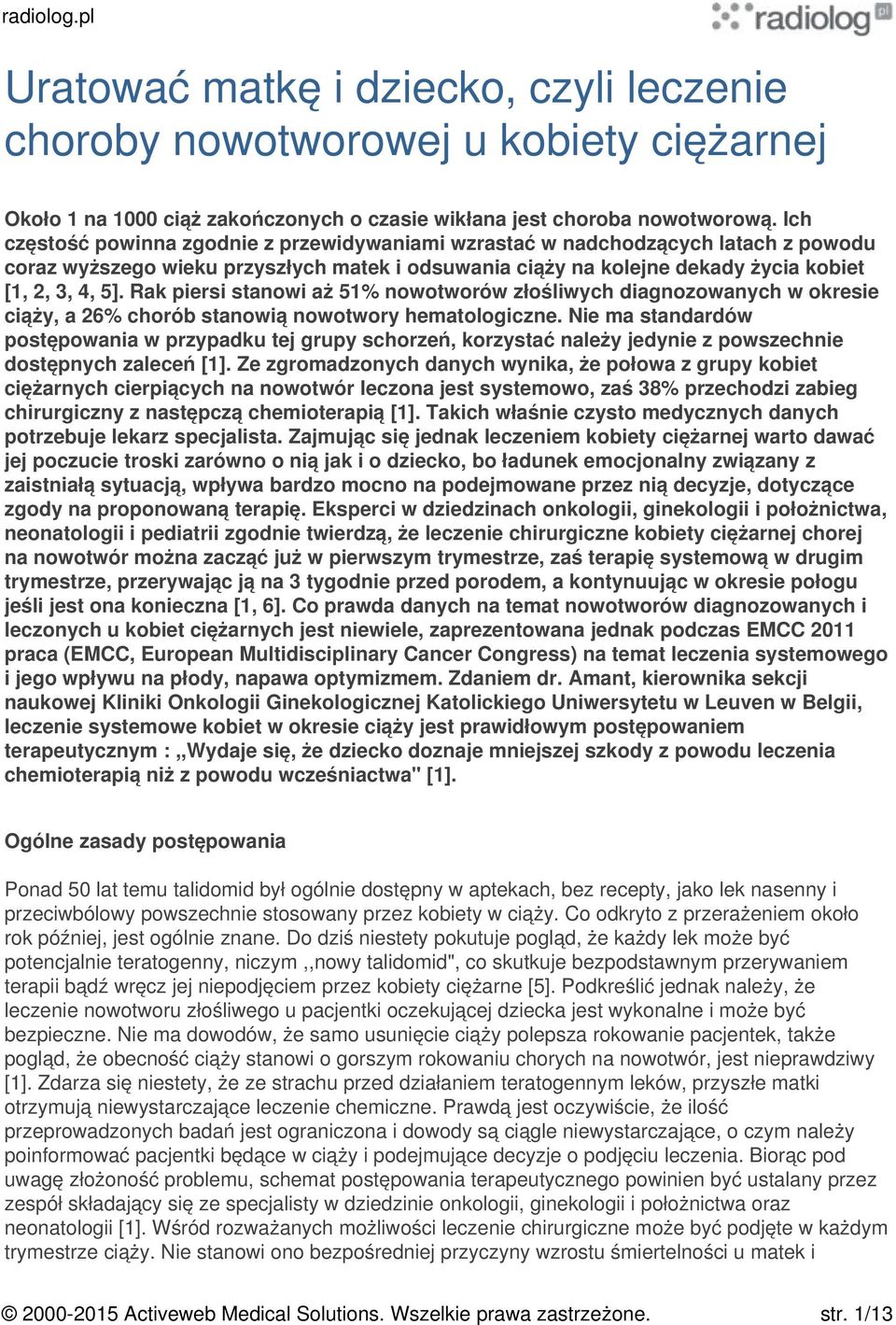 Rak piersi stanowi aż 51% nowotworów złośliwych diagnozowanych w okresie ciąży, a 26% chorób stanowią nowotwory hematologiczne.