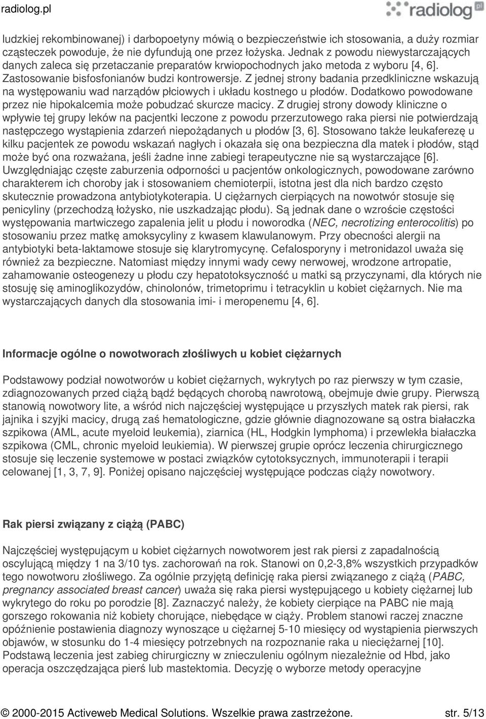 Z jednej strony badania przedkliniczne wskazują na występowaniu wad narządów płciowych i układu kostnego u płodów. odatkowo powodowane przez nie hipokalcemia może pobudzać skurcze macicy.