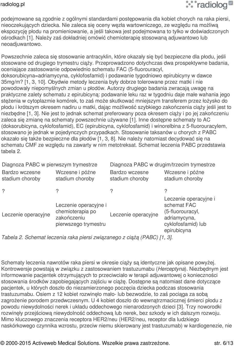 Należy zaś dokładniej omówić chemioterapię stosowaną adjuwantowo lub neoadjuwantowo.