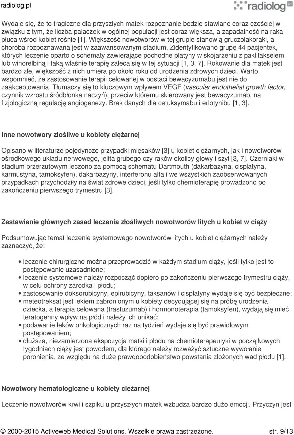 Zidentyfikowano grupę 44 pacjentek, których leczenie oparto o schematy zawierające pochodne platyny w skojarzeniu z paklitakselem lub winorelbiną i taką właśnie terapię zaleca się w tej sytuacji [1,