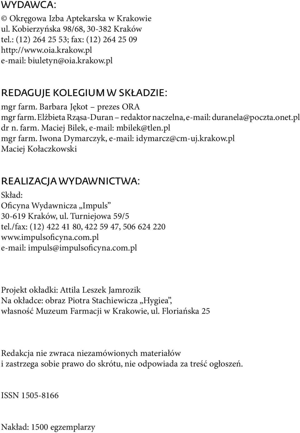 Iwona Dymarczyk, e-mail: idymarcz@cm-uj.krakow.pl Maciej Kołaczkowski REALIZACJA WYDAWNICTWA: Skład: Oficyna Wydawnicza Impuls 30-619 Kraków, ul. Turniejowa 59/5 tel.