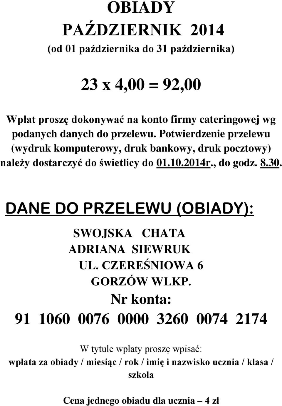 2014r., do godz. 8.30. DANE DO PRZELEWU (OBIADY): SWOJSKA CHATA ADRIANA SIEWRUK UL. CZEREŚNIOWA 6 GORZÓW WLKP.