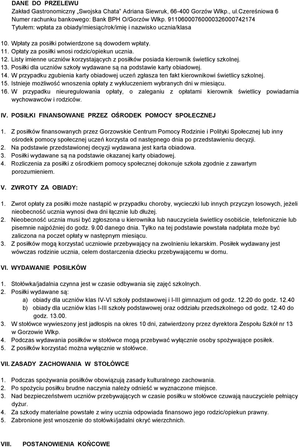 12. Listy imienne uczniów korzystających z posiłków posiada kierownik świetlicy szkolnej. 13. Posiłki dla uczniów szkoły wydawane są na podstawie karty obiadowej. 14.