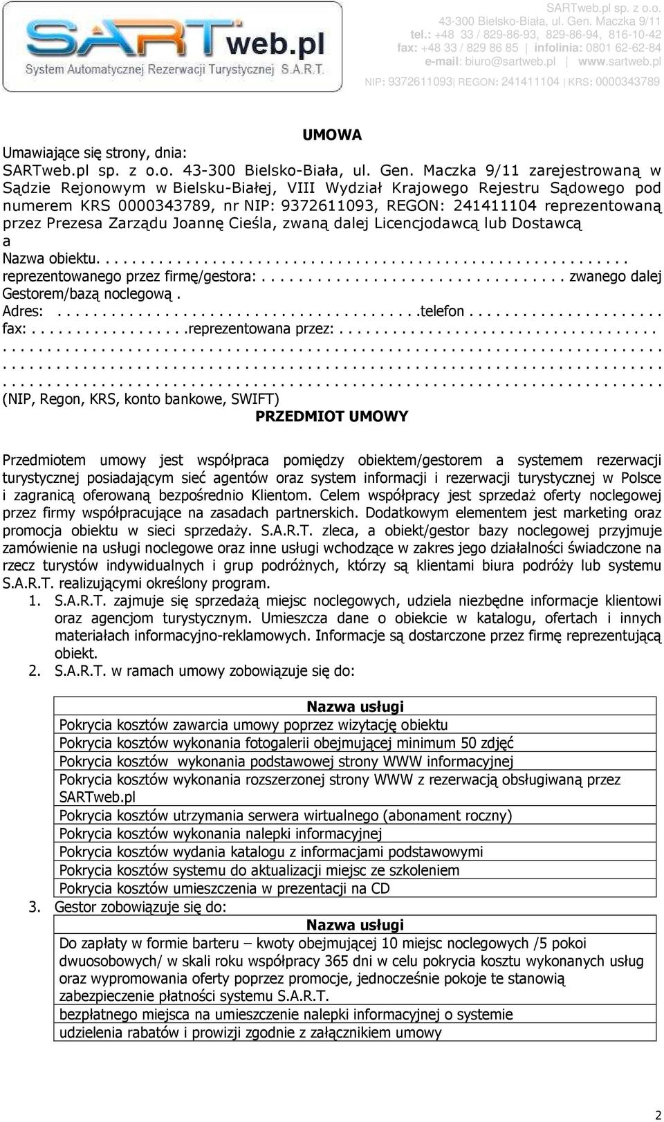 o. zarejestrowaną w Sądzie Rejonowym w Bielsku-Białej, VIII Wydział Krajowego Rejestru Sądowego pod numerem KRS 0000343789, nr NIP: 9372611093, REGON: 241411104 reprezentowaną przez Prezesa Zarządu