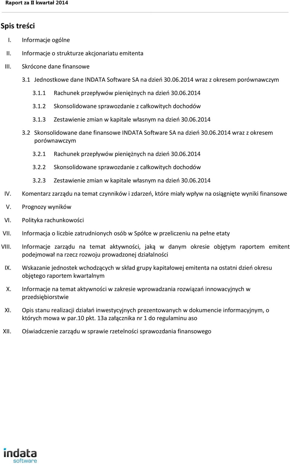 06.2014 3.2 Skonsolidowane dane finansowe INDATA Software SA na dzień 30.06.2014 wraz z okresem porównawczym 3.2.1 Rachunek przepływów pieniężnych na dzień 30.06.2014 3.2.2 Skonsolidowane sprawozdanie z całkowitych dochodów 3.