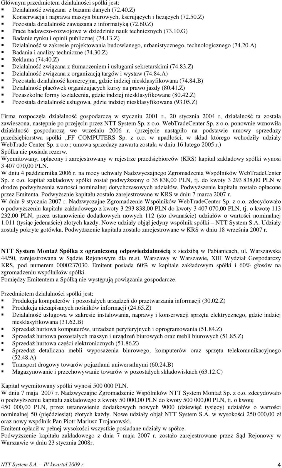 Z) Działalność w zakresie projektowania budowlanego, urbanistycznego, technologicznego (74.20.A) Badania i analizy techniczne (74.30.Z) Reklama (74.40.